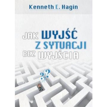 Jak wyjść z sytuacji bez wyjścia - Hagin