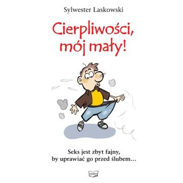 Cierpliwości, mój mały! Sylwester Laskowski