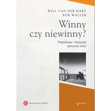 Winny czy niewinny? Prawdziwe i fałszywe poczucie 
