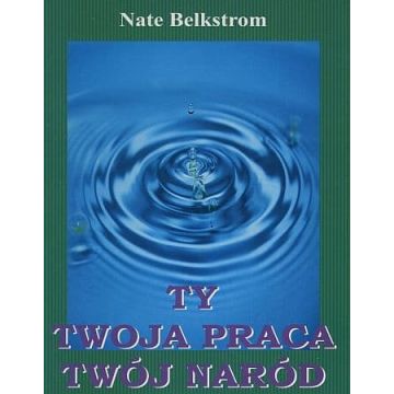 Ty Twoja Praca Twój Naród