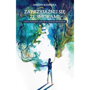 Zaprzyjaźnij się ze smokami - Danuta Kamińska