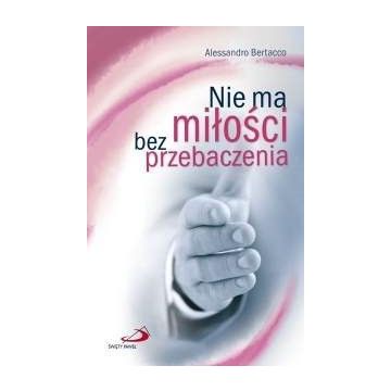 Nie ma miłości bez przebaczenia