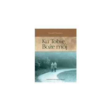 Ku tobie Boże mój