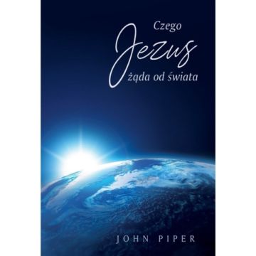 Czego Jezus żąda od świata - John Piper