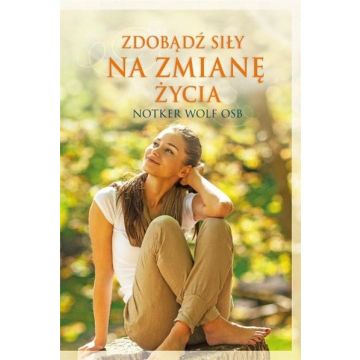 Zdobądź siły na zmianę życia