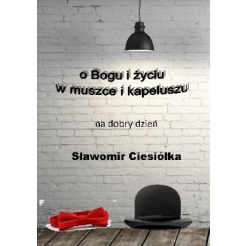 O Bogu i życiu w muszce i kapeluszu