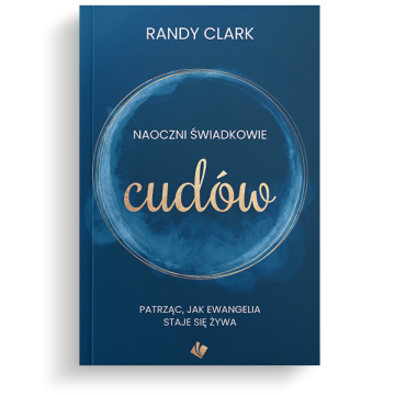 Naoczni świadkowie cudów - Randy Clark
