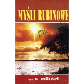 Myśli rubinowe dla Ciebie ... o miłości