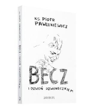 Becz i dzwoń dzwoneczkiem - Piotr Pawlukiewicz