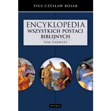 Encyklopedia wszystkich postaci biblijnych  Tom 1