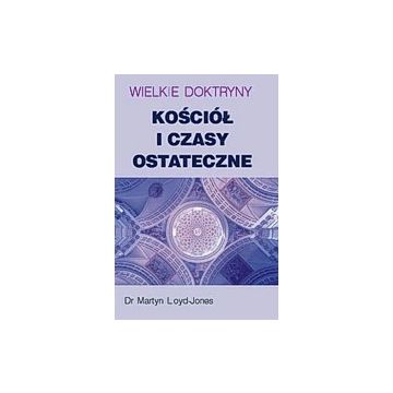 Wielkie doktryny - kościół i czasy ostateczne