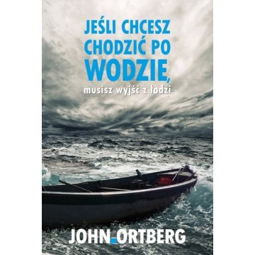 Jeśli chcesz chodzić po wodzie, musisz wyjść...