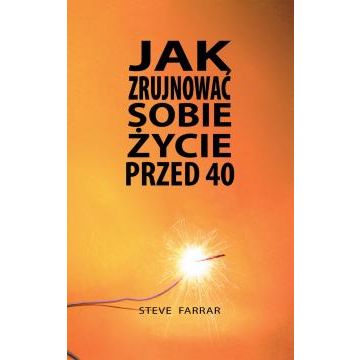 Jak zrujnować sobie życie przed 40