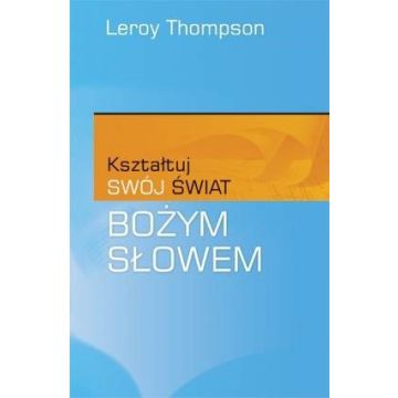 Kształtuj swój świat Bożym słowem