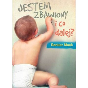 Jestem zbawiony i co dalej?
