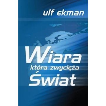 Wiara która zwycięża świat - Ulf Ekman