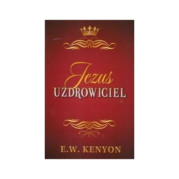 JEZUS UZDROWICIEL - E.W. Kenyon