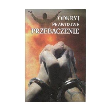 Odkryj prawdziwe przebaczenie