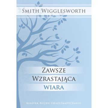 Zawsze wzrastająca wiara - Wigglesworth