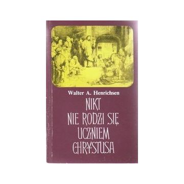 Nikt nie rodzi się uczniem Chrystusa