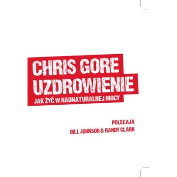 Uzdrowienie - Jak żyć w nadnaturalnej mocy