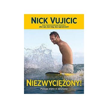 Niezwyciężony Potęga wiary w działaniu Nick Vujcic