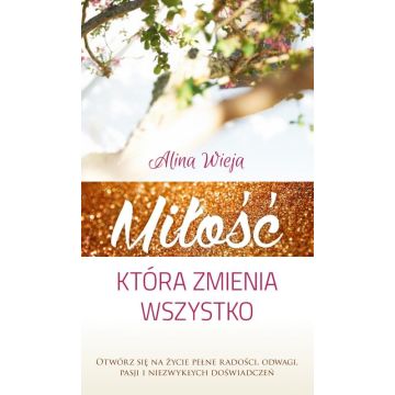Miłość która zmienia wszystko II Alina Wieja