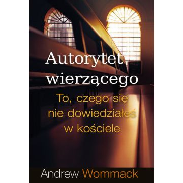 Autorytet wierzącego - Andrew Wommack