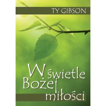W świetle Bożej miłości - Ty Gibson