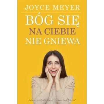 Bóg się na ciebie nie gniewa Joyce Meyer
