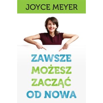 Zawsze możesz zacząć od nowa - Joyce Meyer