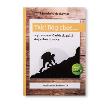 TAK! Bóg chce... wytrenować Ciebie do pełni dojrza