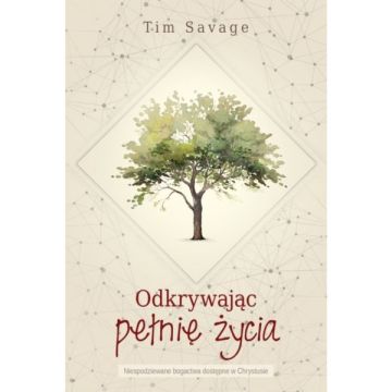 Odkrywając pełnię życia - Tim Savage