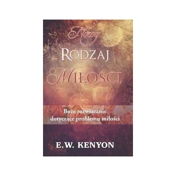Nowy rodzaj miłości - E.W. Kenyon