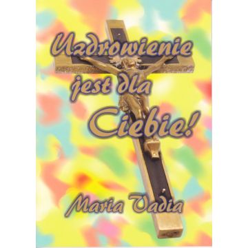 Uzdrowienie jest dla Ciebie! - Vadia Maria