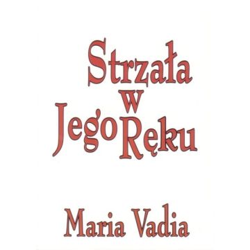 Strzała w Jego ręku - Vadia Maria
