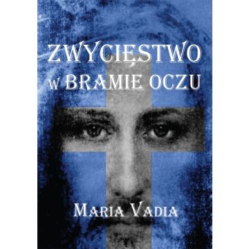 Zwycięstwo w bramie oczu - Vadia Maria