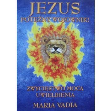 Jezus potężny wojownik! - Vadia Maria