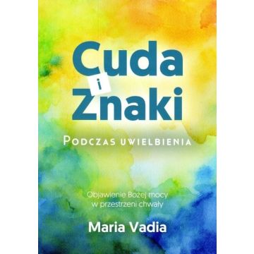 Cuda i znaki podczas uwielbienia  Vadia Maria