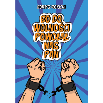 Bo do wolności powołał nas Pan