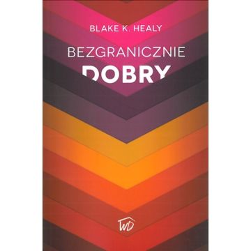 Bezgranicznie Dobry - Blake K. Healy