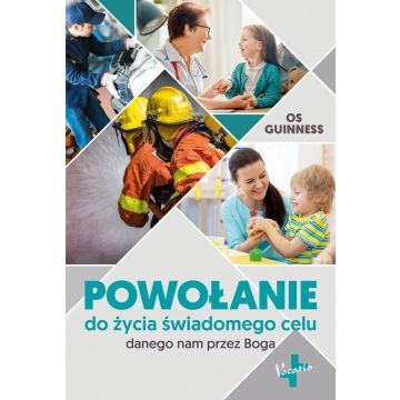 Powołanie do życia świadomego celu - Os Guinness