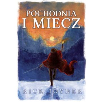 Pochodnia i miecz - Rick Joyner