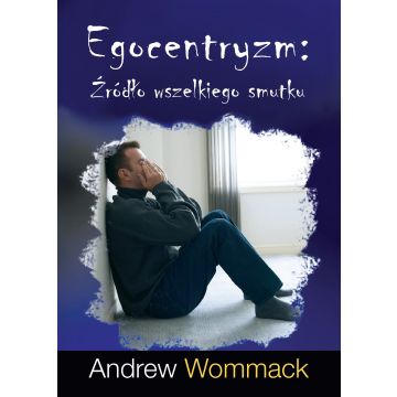 Egocentryzm - Źródło wszelkiego smutku