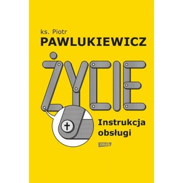 Życie - instrukcja obsługi - Piotr Pawlukiewicz