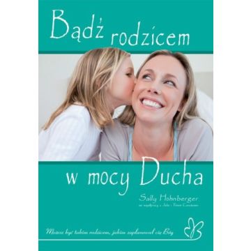Bądź rodzicem w mocy ducha
