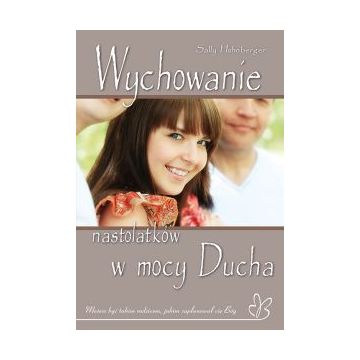 Wychowanie nastolatków w Mocy Ducha