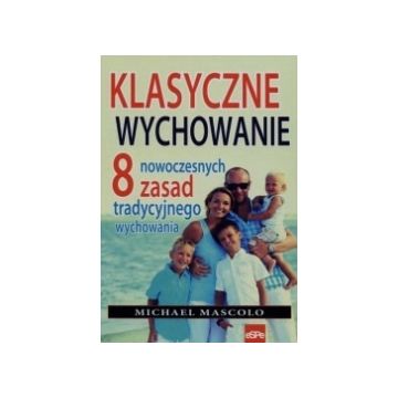 Klasyczne wychowanie 8 nowoczesnych zasad tradycyj