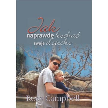 Jak naprawdę kochać swoje dziecko
