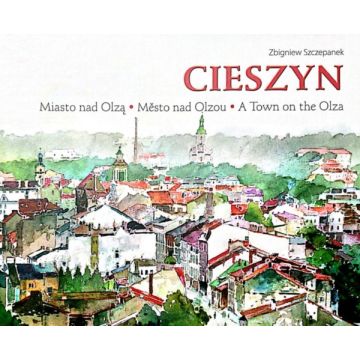 Cieszyn - Miasto nad Olzą
